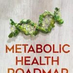 Unlock Your Potential with this Must-Read: Metabolic Health Roadmap: Step-by-Step Epigenetic Guide to Revitalize Energy Levels, Sharpen Cognitive Function, Cultivate Emotional Wellbeing and Customize Nutritional Intake Unlock Your Potential with this Must-Read: Metabolic Health Roadmap: Step-by-Step Epigenetic Guide to Revitalize Energy Levels, Sharpen Cognitive Function, Cultivate Emotional Wellbeing and Customize Nutritional Intake