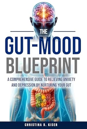 Unlocking Inner Peace: A Comprehensive Review of The Gut-Mood Blueprint: A Comprehensive Guide To Relieving Anxiety And Depression By Nurturing Your Gut