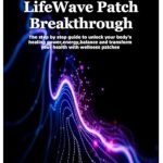 Unlock Your Health Potential: A Comprehensive Review of The LifeWave Patch Breakthrough – The Step by Step Guide to Unlock Your Body’s Healing Power, Energy, Balance, and Transform Your Health with Wellness Patches Unlock Your Health Potential: A Comprehensive Review of The LifeWave Patch Breakthrough – The Step by Step Guide to Unlock Your Body’s Healing Power, Energy, Balance, and Transform Your Health with Wellness Patches