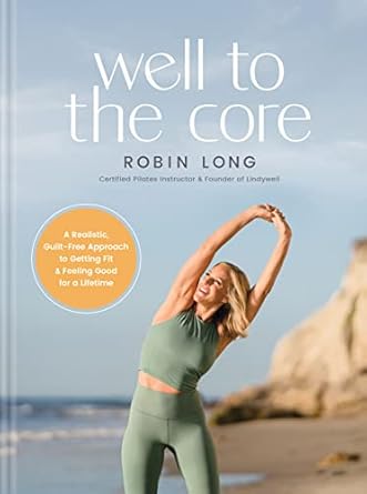 Discover the Secrets to Lasting Wellness: A Review of ‘Well to the Core: A Realistic, Guilt-Free Approach to Getting Fit and Feeling Good for a Lifetime’