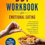 Transform Your Relationship with Food: A Comprehensive Review of ‘DBT Workbook For Emotional Eating: Stop Compulsive Overeating & Quit Your Food Addiction with Proven Dialectical Behavior Therapy Skills for Men & … a Healthy Diet (Mental Health Therapy)’ Transform Your Relationship with Food: A Comprehensive Review of ‘DBT Workbook For Emotional Eating: Stop Compulsive Overeating & Quit Your Food Addiction with Proven Dialectical Behavior Therapy Skills for Men & … a Healthy Diet (Mental Health Therapy)’