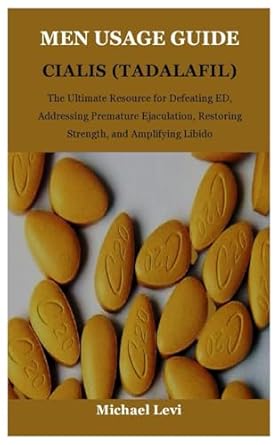 Discover the Secrets to Overcoming ED: A Comprehensive Review of ‘MEN USAGE GUIDE CIALIS (TADALAFIL): The Ultimate Resource for Defeating ED, Addressing Premature Ejaculation, Restoring Strength, and Amplifying Libido’