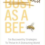 Discover the Secrets to Unwavering Concentration: ‘Focused As A Bee: Six Buzzworthy Strategies To Thrive In A Distracting World’ – A Must-Read Review!
