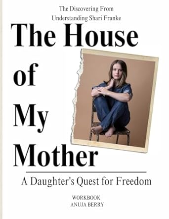 Unveiling Truths: A Compelling Review of The Discovering From The House of My Mother: A Daughter’s Quest for Freedom – Understanding Shari Franke Workbook