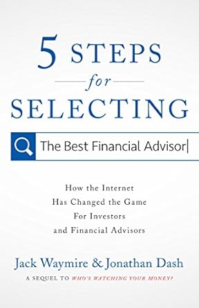 Essential Guide: 5 Steps for Selecting the Best Financial Advisor – How the Internet Has Changed the Game for Investors and Financial Advisors