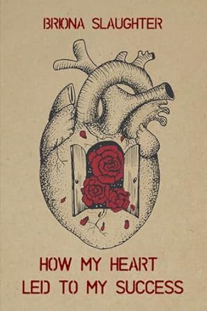 Transform Your Life: A Captivating Review of ‘How My Heart Led to My Success’ on Amazon