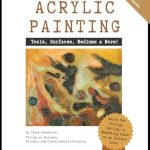 Unlock Your Creativity: A Comprehensive Review of A Beginner’s Guide to Acrylic Painting: Tools, Surfaces, Mediums, & More… Everything You Need to Know!