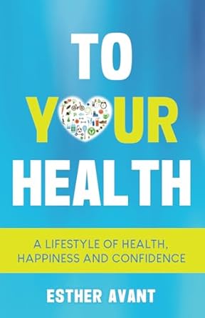 Transform Your Life: A Must-Read Review of ‘To Your Health: A Lifestyle of Health, Happiness and Confidence’