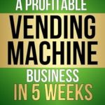 Unlock Your Financial Freedom: A Comprehensive Review of MONEY SNACKS: How to Start a Profitable Vending Machine Business in 5 Weeks – Optimize Your Profits and Go From Side Hustle to Passive Income With Minimal Effort (MONEY MAKING SERIES)