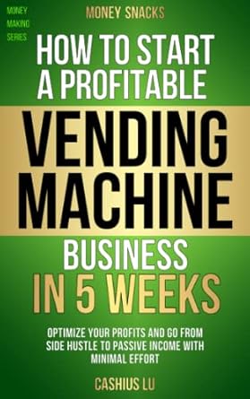 Unlock Your Financial Freedom: A Comprehensive Review of MONEY SNACKS: How to Start a Profitable Vending Machine Business in 5 Weeks – Optimize Your Profits and Go From Side Hustle to Passive Income With Minimal Effort (MONEY MAKING SERIES)
