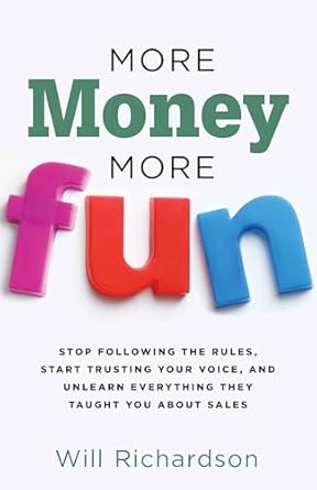 Unlock Your Sales Potential: A Must-Read Review of ‘More Money More Fun: Stop Following The Rules, Start Trusting Your Voice, And Unlearn Everything They Taught You About Sales’