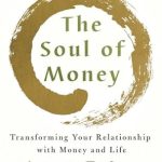 Discover How ‘The Soul of Money: Transforming Your Relationship with Money and Life’ Can Revolutionize Your Financial Mindset