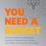 Transform Your Financial Future: A Comprehensive Review of ‘You Need a Budget: The Proven System for Breaking the Paycheck-to-Paycheck Cycle, Getting Out of Debt, and Living the Life You Want’