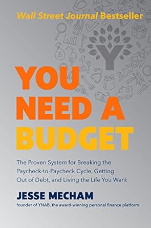Transform Your Financial Future: A Comprehensive Review of ‘You Need a Budget: The Proven System for Breaking the Paycheck-to-Paycheck Cycle, Getting Out of Debt, and Living the Life You Want’