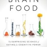 Unlock Your Mind’s Potential: A Comprehensive Review of ‘Brain Food: The Surprising Science of Eating for Cognitive Power’ Unlock Your Mind’s Potential: A Comprehensive Review of ‘Brain Food: The Surprising Science of Eating for Cognitive Power’
