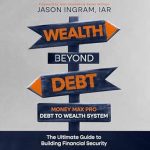 Unlock Financial Freedom: A Comprehensive Review of ‘Wealth Beyond Debt: Money Max Pro Debt to Wealth System – The Ultimate Guide to Building Financial Security’