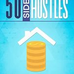 Unlock Your Earning Potential: A Comprehensive Review of 50 Stay-At-Home Side Hustles: Make Extra Money From Home – Find the Side Hustle That’s Right for You!