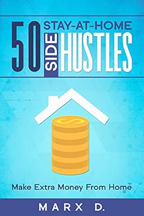 Unlock Your Earning Potential: A Comprehensive Review of 50 Stay-At-Home Side Hustles: Make Extra Money From Home – Find the Side Hustle That’s Right for You!