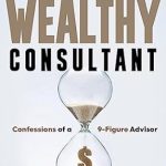 Unlocking Success: A Comprehensive Review of The Wealthy Consultant: Confessions of a 9-Figure Advisor