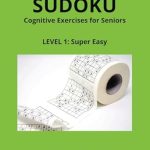 Unlock Your Mind with Our Review of Sudoku: Cognitive Exercises for Seniors Level 1: Super Easy – Perfect for Brain Health! Unlock Your Mind with Our Review of Sudoku: Cognitive Exercises for Seniors Level 1: Super Easy – Perfect for Brain Health!