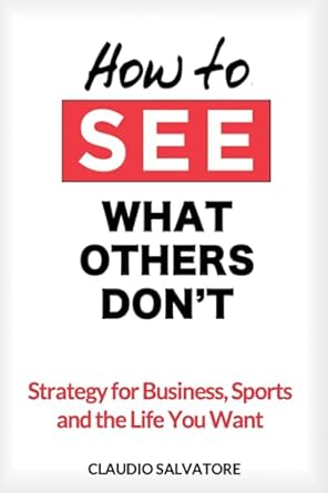 Unlock Your Potential with This Insightful Review: How to See What Others Don’t – Strategies for Business, Sports, and the Life You Want