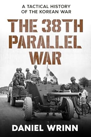 An In-Depth Exploration of Military Strategy: The 38th Parallel War: A Tactical History of the Korean War