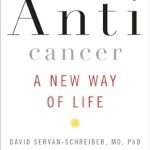 Transform Your Health: A Comprehensive Review of Anticancer: A New Way of Life Transform Your Health: A Comprehensive Review of Anticancer: A New Way of Life