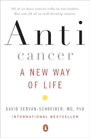 Transform Your Health: A Comprehensive Review of Anticancer: A New Way of Life