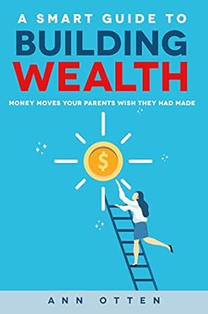 Discover the Secrets in ‘A Smart Guide to Building Wealth: Money Moves Your Parents Wish They Had Made’ – A Must-Read Review for Future Financial Success!