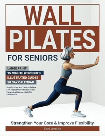 Transform Your Fitness Routine: A Comprehensive Review of Wall Pilates For Seniors: Large Print | 15 Minute Workouts | Illustrated Guides | 30 Day Calendar | Step-by-step and Easy-to-Follow Low Impact Home Exercises for Improved Strength and Posture (The Art of Healthy Aging)