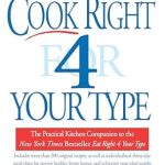 Unlock Your Health Potential: A Comprehensive Review of Cook Right 4 Your Type: The Practical Kitchen Companion to Eat Right 4 Your Type