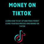 Unlock Your Earning Potential: A Comprehensive Review of ‘HOW TO MAKE MONEY ON TIKTOK: LEARN HOW TO SET UP AND MAKE MONEY USING YOUR BUSINESSES AND BRAND ON TIKTOK’