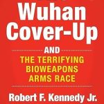 An Eye-Opening Revelation: The Wuhan Cover-Up: And the Terrifying Bioweapons Arms Race (Children’s Health Defense) Review
