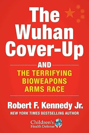 An Eye-Opening Revelation: The Wuhan Cover-Up: And the Terrifying Bioweapons Arms Race (Children’s Health Defense) Review