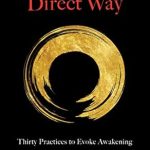 Unlock Your Spiritual Potential: A Comprehensive Review of The Direct Way: Thirty Practices to Evoke Awakening Unlock Your Spiritual Potential: A Comprehensive Review of The Direct Way: Thirty Practices to Evoke Awakening