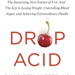 Unlock the Secrets to Better Health: A Review of ‘Drop Acid: The Surprising New Science of Uric Acid―The Key to Losing Weight, Controlling Blood Sugar, and Achieving Extraordinary Health’ Unlock the Secrets to Better Health: A Review of ‘Drop Acid: The Surprising New Science of Uric Acid―The Key to Losing Weight, Controlling Blood Sugar, and Achieving Extraordinary Health’