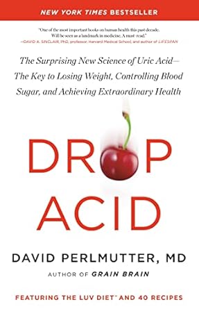 Unlock the Secrets to Better Health: A Review of ‘Drop Acid: The Surprising New Science of Uric Acid―The Key to Losing Weight, Controlling Blood Sugar, and Achieving Extraordinary Health’