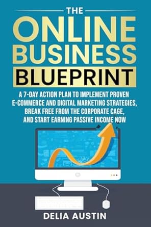 Transform Your Life: A Comprehensive Review of The Online Business Blueprint: A 7-Day Action Plan to Implement Proven E-Commerce and Digital Marketing Strategies, Break Free From the Corporate Cage, and Start Earning Passive Income Now from Amazon