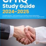 Essential Review for Aspiring Quality Professionals: CPHQ Study Guide 2024-2025: Complete Review + 560 Questions and Detailed Answer Explanations for the Certified Professional in Healthcare Quality Exam (4 Full-Length Exams)