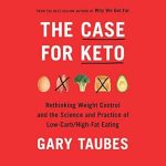 Unlock Your Weight Loss Potential: A Comprehensive Review of The Case for Keto: Rethinking Weight Control and the Science and Practice of Low-Carb/High-Fat Eating