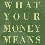 Unlock Financial Wisdom with This Insightful Review: What Your Money Means: (And How to Use It Well)