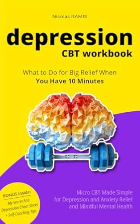 Transform Your Mental Health: A Comprehensive Review of the Depression CBT Workbook: Micro CBT Made Simple for Depression and Anxiety Relief and Mindful Mental Health (Overcome Depression Mastery Book 5)