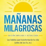 Transform Your Mornings: A Comprehensive Review of ‘Mañanas milagrosas: Los 6 hábitos que cambiarán tu vida antes de las 8 AM (Edición ampliada y actualizada) / The Miracle Morning (Updated and Enhanced Edition)’ Transform Your Mornings: A Comprehensive Review of ‘Mañanas milagrosas: Los 6 hábitos que cambiarán tu vida antes de las 8 AM (Edición ampliada y actualizada) / The Miracle Morning (Updated and Enhanced Edition)’