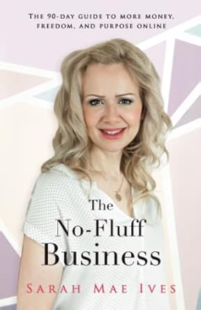 Discover the Secrets to Success in My Review of The No-Fluff Business: The 90-Day Guide to More Money, Freedom, and Purpose Online