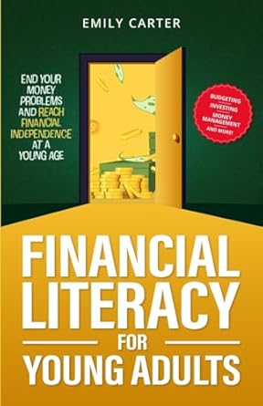 Unlock Your Financial Future: A Comprehensive Review of ‘Financial Literacy for Young Adults: End Your Money Problems and Reach Financial Independence at a Young Age with Brilliant Budgeting, Profitable … Smart Money Management (Life Skill Handbooks)’
