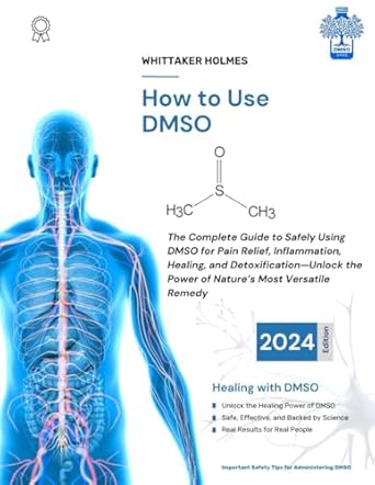 Discover the Secrets of Natural Healing: A Comprehensive Review of HOW TO USE DMSO: The Complete Guide to Safely Using DMSO (Dimethyl Sulfoxide) for Pain Relief, Inflammation, Healing, and Detoxification—Unlock the Power of Nature’s Most Versatile Remedy