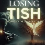 Heartfelt and Transformative: A Review of Losing Tish: Dealing with The Death of a Child