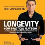 Unlock Your Potential for a Longer Life: A Comprehensive Review of ‘Longevity: Your Practical Playbook on Sleep, Diet, Exercise, Mindset, Medications, and Not Dying from Something Stupid’ Unlock Your Potential for a Longer Life: A Comprehensive Review of ‘Longevity: Your Practical Playbook on Sleep, Diet, Exercise, Mindset, Medications, and Not Dying from Something Stupid’