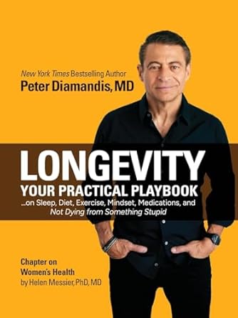 Unlock Your Potential for a Longer Life: A Comprehensive Review of ‘Longevity: Your Practical Playbook on Sleep, Diet, Exercise, Mindset, Medications, and Not Dying from Something Stupid’