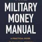Unlock Your Financial Future: A Comprehensive Review of The Military Money Manual: A Practical Guide to Financial Freedom
